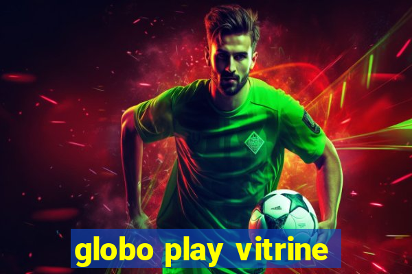 globo play vitrine